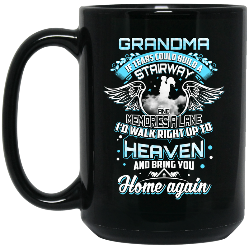 Guardian Angel Grandma Tears Could Build A Stairway And Memories A Lane Bring You Home Again 11oz - 15oz Black Mug