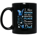 Guardian Angel I Know Heaven Is A Beautiful Place Because They Have My Dad Butterflies Angel 11oz - 15oz Black Mug