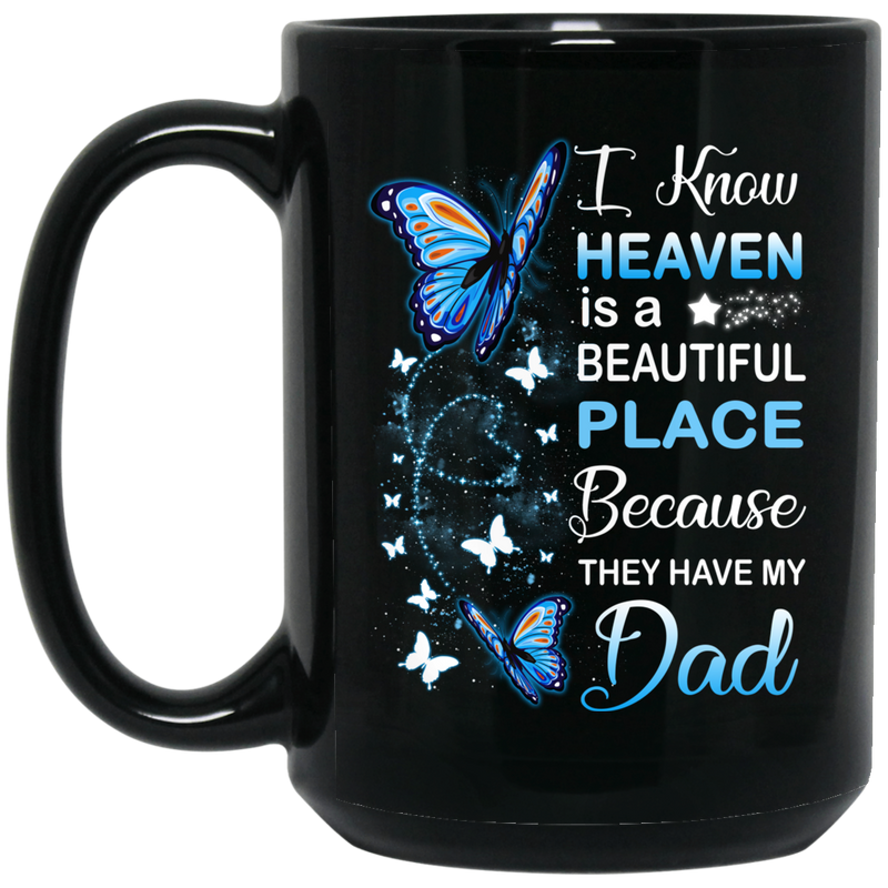 Guardian Angel I Know Heaven Is A Beautiful Place Because They Have My Dad Butterflies Angel 11oz - 15oz Black Mug