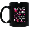 Guardian Angel I Know Heaven Is A Beautiful Place Because They Have My Mom Butterflies Angel 11oz - 15oz Black Mug