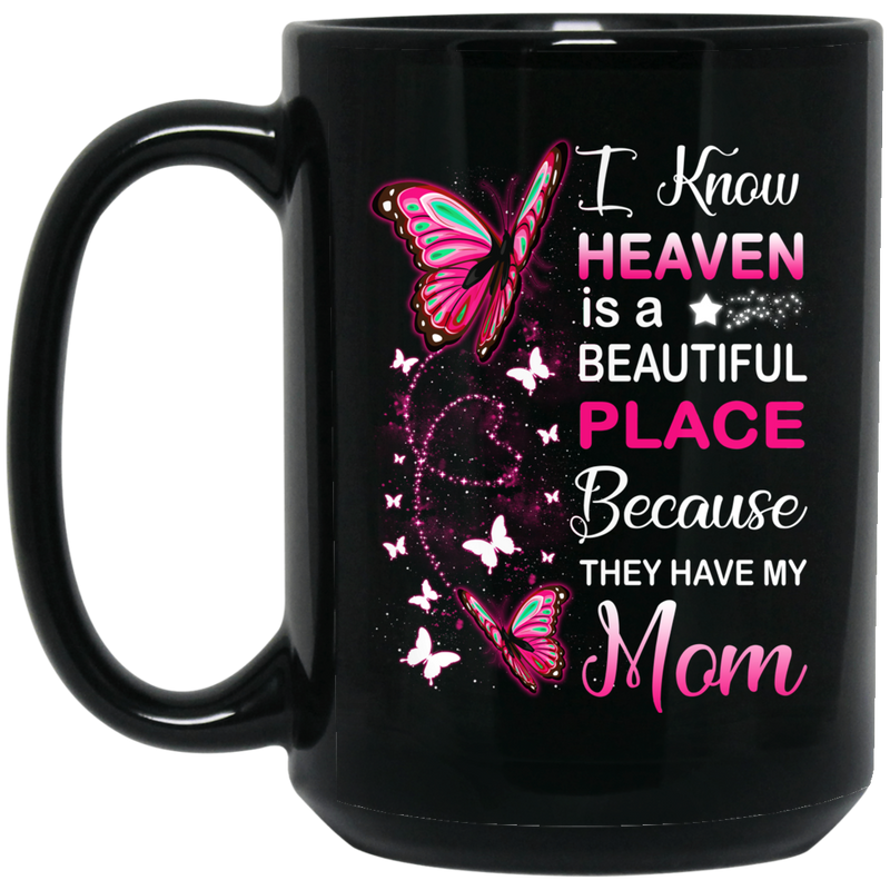 Guardian Angel I Know Heaven Is A Beautiful Place Because They Have My Mom Butterflies Angel 11oz - 15oz Black Mug
