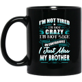 Guardian Angel I'm Not Tired I'm Not Crazy I'm Not Sick Or Contagious I Just Miss My Brother 11oz - 15oz Black Mug