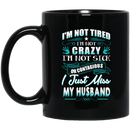 Guardian Angel I'm Not Tired I'm Not Crazy I'm Not Sick Or Contagious I Just Miss My Husband 11oz - 15oz Black Mug
