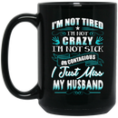 Guardian Angel I'm Not Tired I'm Not Crazy I'm Not Sick Or Contagious I Just Miss My Husband 11oz - 15oz Black Mug