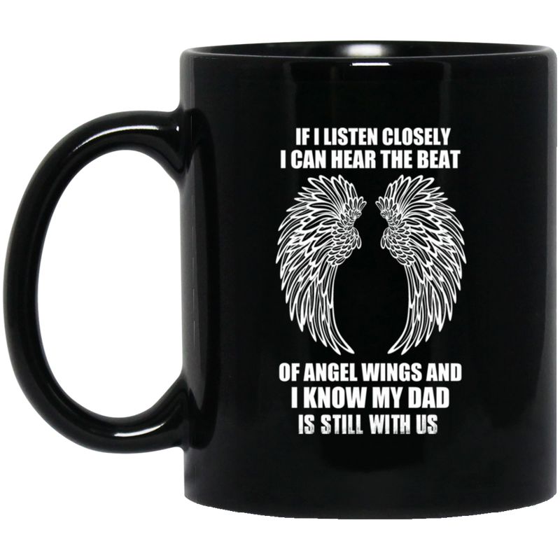 Guardian Angel If I Listen Closely I Can Heart The Beat Of Angel Wings And I Know My Dad 11oz - 15oz Black Mug