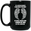 Guardian Angel If I Listen Closely I Can Heart The Beat Of Angel Wings And I Know My Dad 11oz - 15oz Black Mug