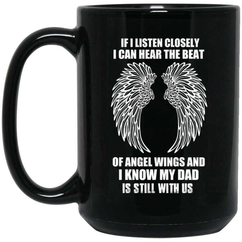 Guardian Angel If I Listen Closely I Can Heart The Beat Of Angel Wings And I Know My Dad 11oz - 15oz Black Mug