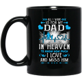 Guardian Angel Mug All I Want Is For My Dad In Heaven To Know How Much I Love And Miss Him 11oz - 15oz Black Mug