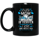 Guardian Angel Mug All I Want Is For My Mom In Heaven To Know How Much I Love And Miss Her 11oz - 15oz Black Mug