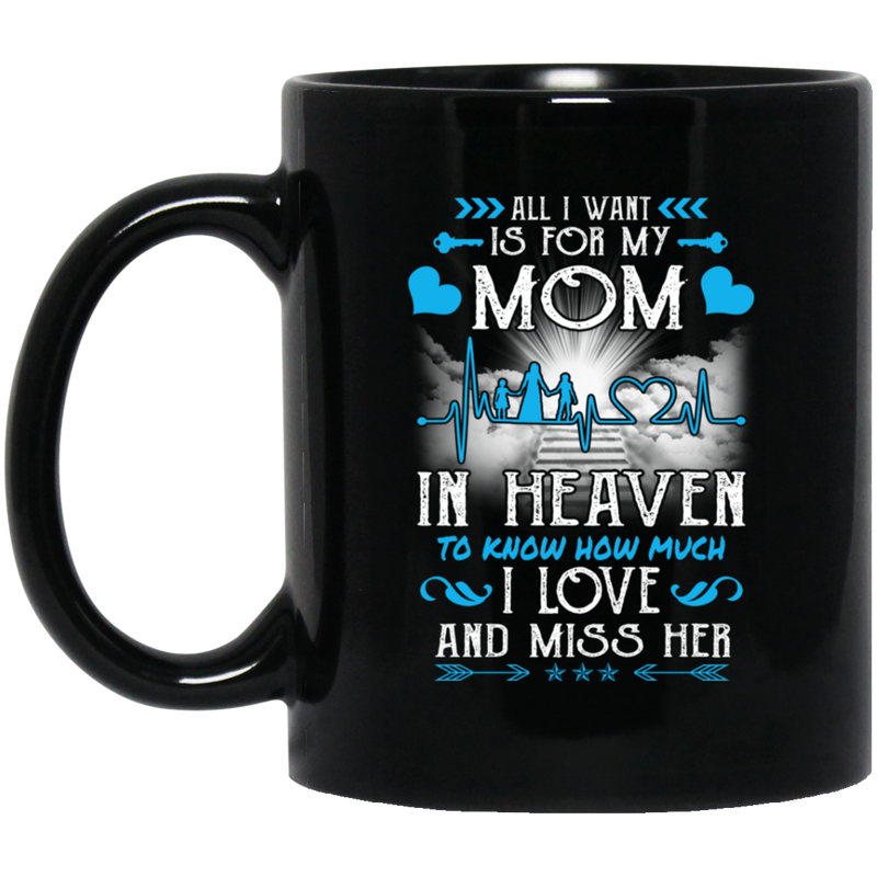 Guardian Angel Mug All I Want Is For My Mom In Heaven To Know How Much I Love And Miss Her 11oz - 15oz Black Mug