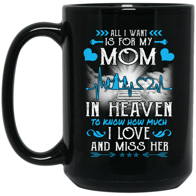 Guardian Angel Mug All I Want Is For My Mom In Heaven To Know How Much I Love And Miss Her 11oz - 15oz Black Mug