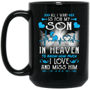 Guardian Angel Mug All I Want Is For My Son In Heaven To Know How Much I Love And Miss Him 11oz - 15oz Black Mug