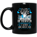 Guardian Angel Mug All I Want Is For My Wife In Heaven To Know How Much I Love And Miss Her 11oz - 15oz Black Mug