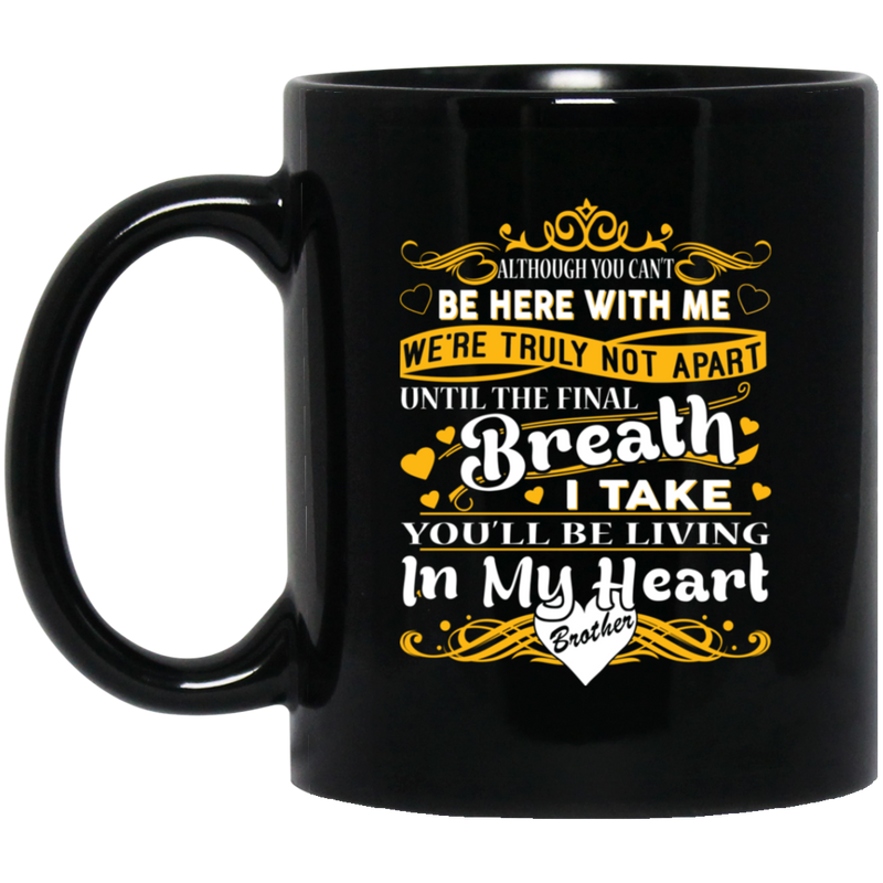 Guardian Angel Mug Although You Can't Be Here With Me You'll Be Living In My Heart Brother 11oz - 15oz Black Mug