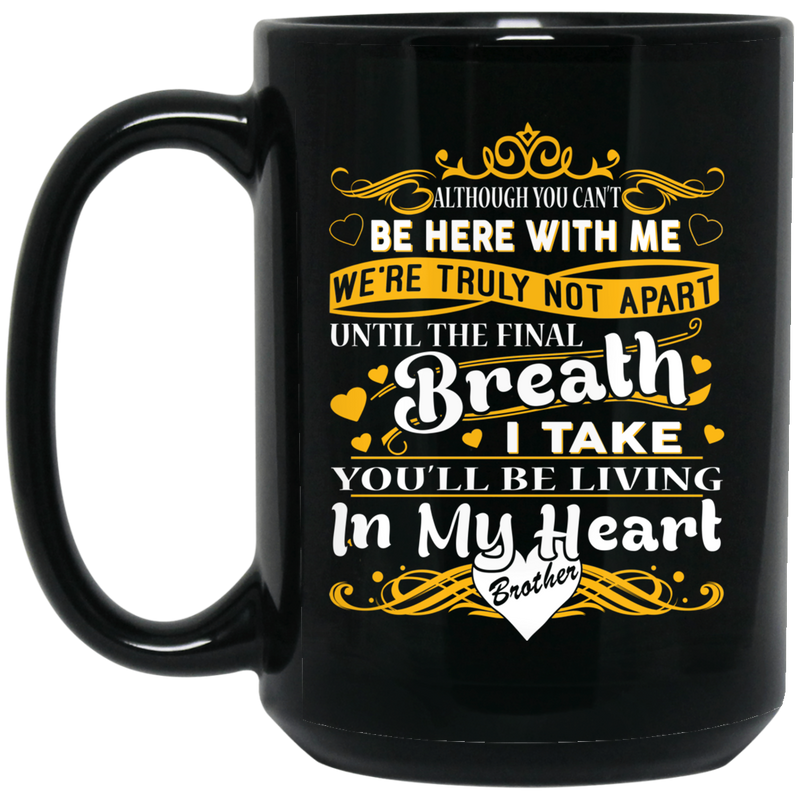 Guardian Angel Mug Although You Can't Be Here With Me You'll Be Living In My Heart Brother 11oz - 15oz Black Mug