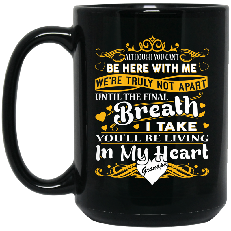 Guardian Angel Mug Although You Can't Be Here With Me You'll Be Living In My Heart Grandpa 11oz - 15oz Black Mug