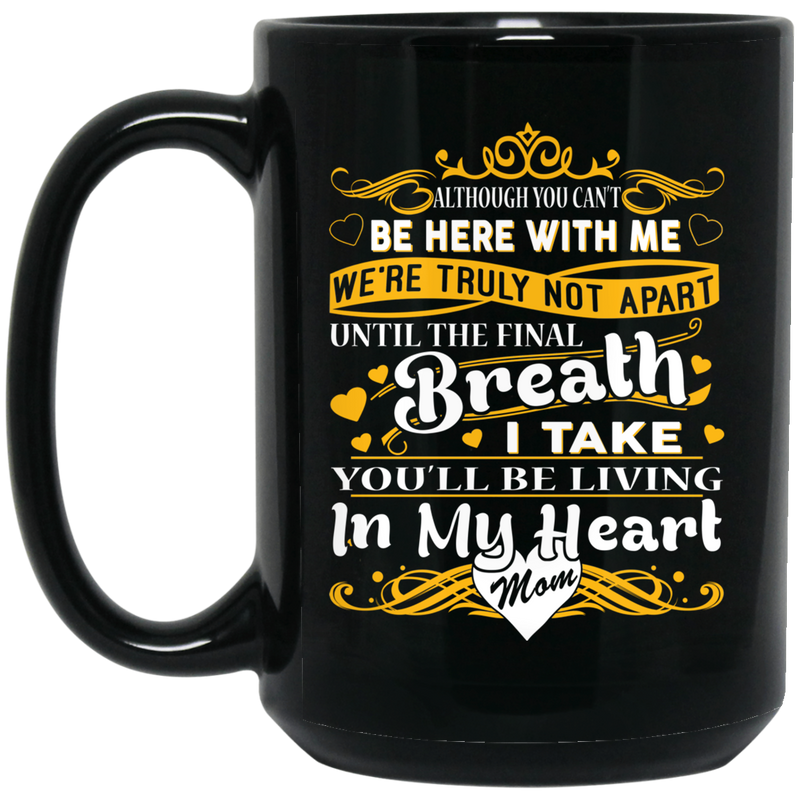 Guardian Angel Mug Although You Can't Be Here With Me You'll Be Living In My Heart Mom 11oz - 15oz Black Mug