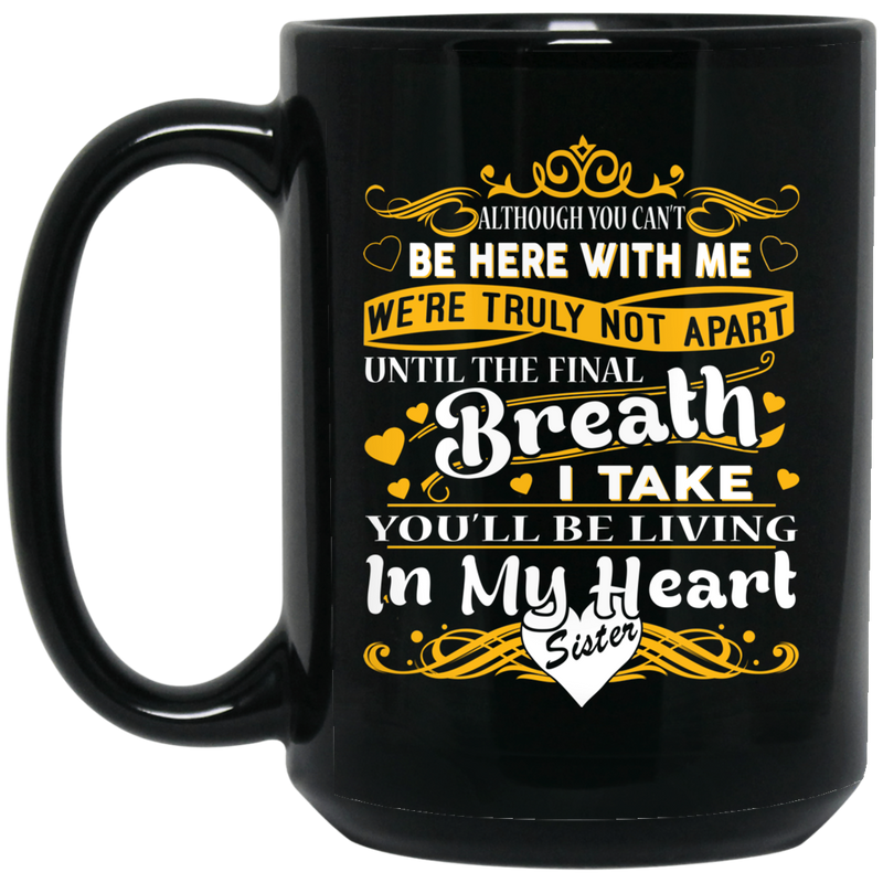 Guardian Angel Mug Although You Can't Be Here With Me You'll Be Living In My Heart Sister 11oz - 15oz Black Mug