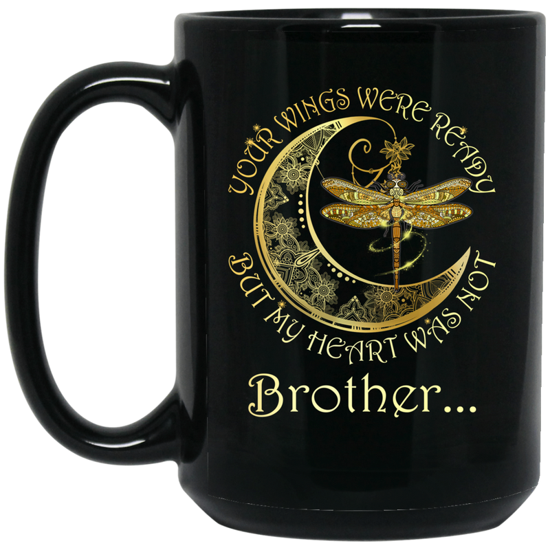 Guardian Angel Mug Brother Your Wings Were Ready But My Heart Was Not Dragonfly Angel 11oz - 15oz Black Mug