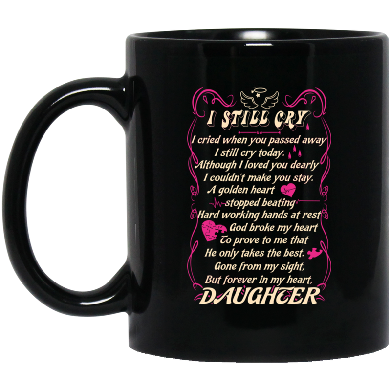 Guardian Angel Mug I Still Cry I Cried When You Passed Away But Forever In My Heart Daughter 11oz - 15oz Black Mug