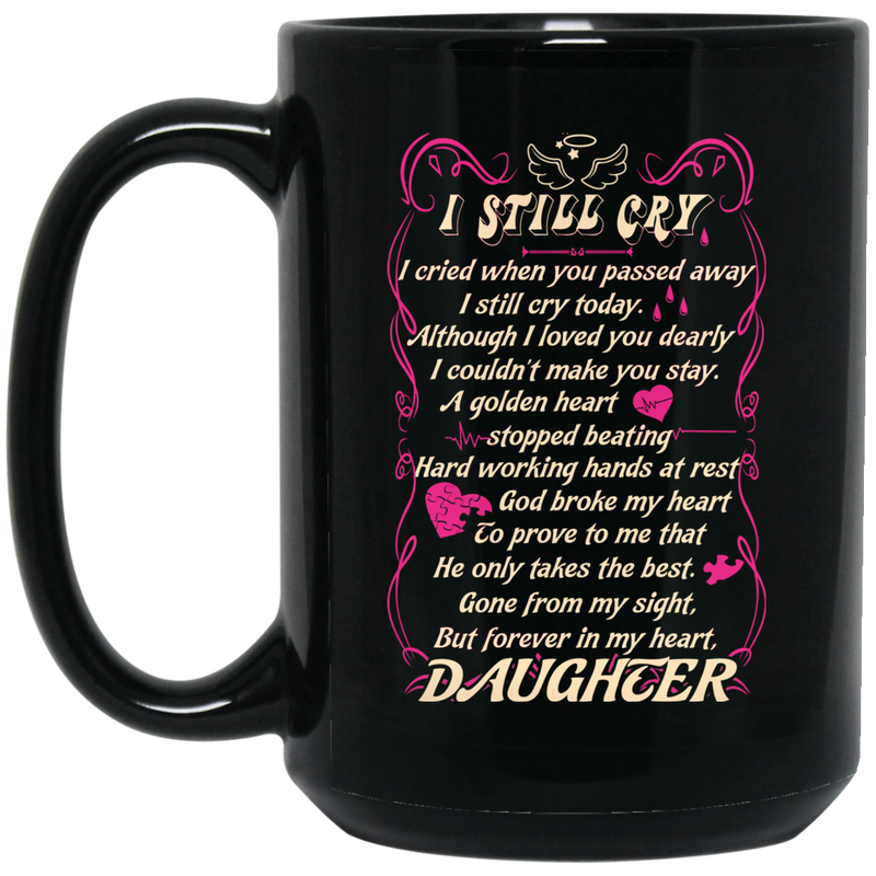 Guardian Angel Mug I Still Cry I Cried When You Passed Away But Forever In My Heart Daughter 11oz - 15oz Black Mug