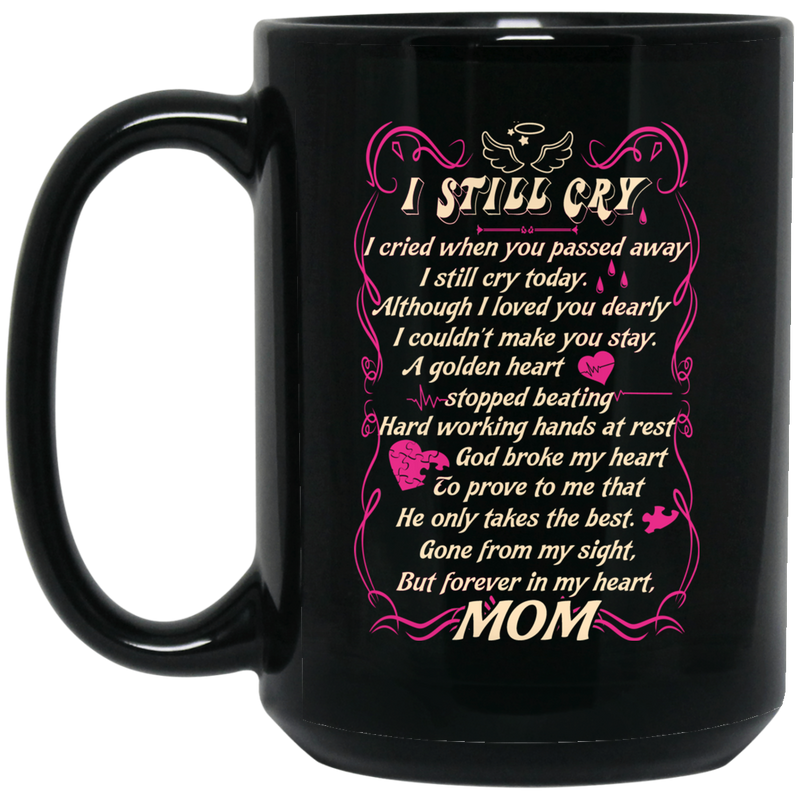 Guardian Angel Mug I Still Cry I Cried When You Passed Away But Forever In My Heart Mom 11oz - 15oz Black Mug