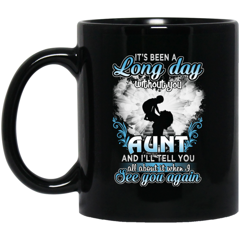 Guardian Angel Mug It's Been A Long Day Without You Aunt And I'll Tell You See You Again 11oz - 15oz Black Mug