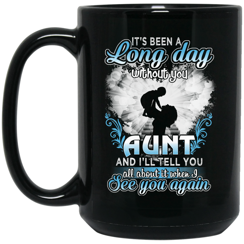 Guardian Angel Mug It's Been A Long Day Without You Aunt And I'll Tell You See You Again 11oz - 15oz Black Mug