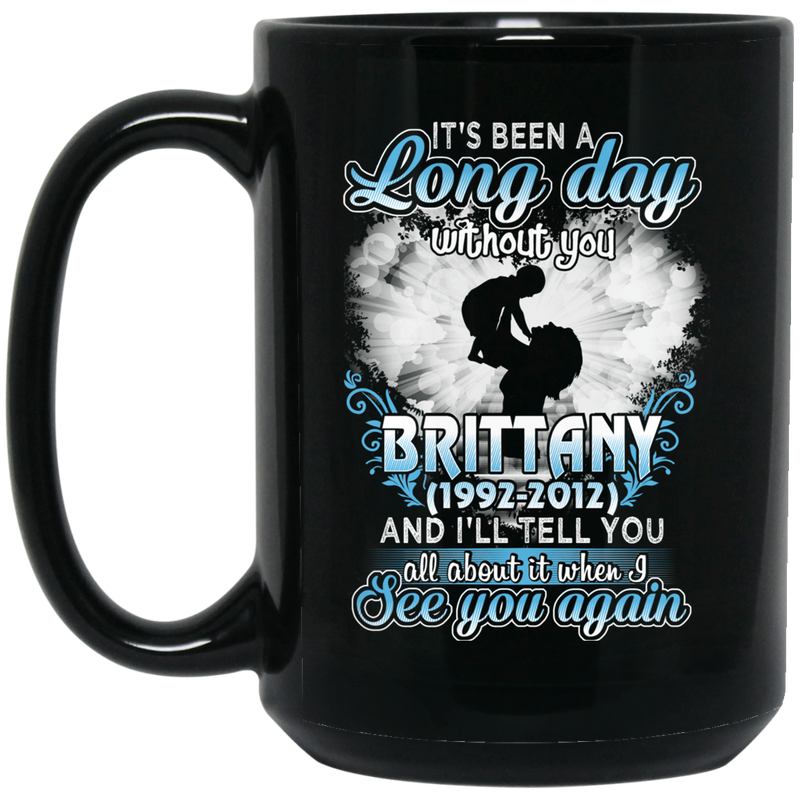 Guardian Angel Mug It's Been A Long Day Without You Brittany And I'll Tell You See You Again 11oz - 15oz Black Mug