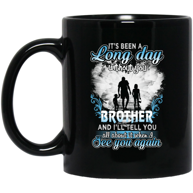 Guardian Angel Mug It's Been A Long Day Without You Brother And I'll Tell You See You Again 11oz - 15oz Black Mug
