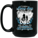 Guardian Angel Mug It's Been A Long Day Without You Dad And I'll Tell You See You Again 11oz - 15oz Black Mug
