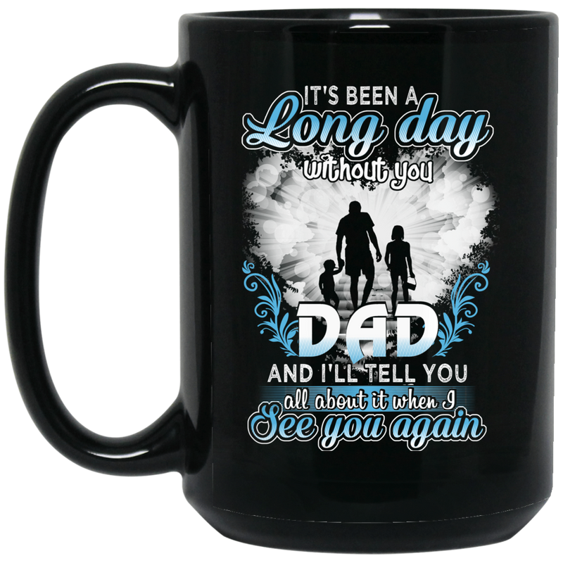 Guardian Angel Mug It's Been A Long Day Without You Dad And I'll Tell You See You Again 11oz - 15oz Black Mug