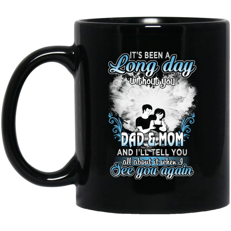 Guardian Angel Mug It's Been A Long Day Without You Dad Mom And I'll Tell You See You Again 11oz - 15oz Black Mug