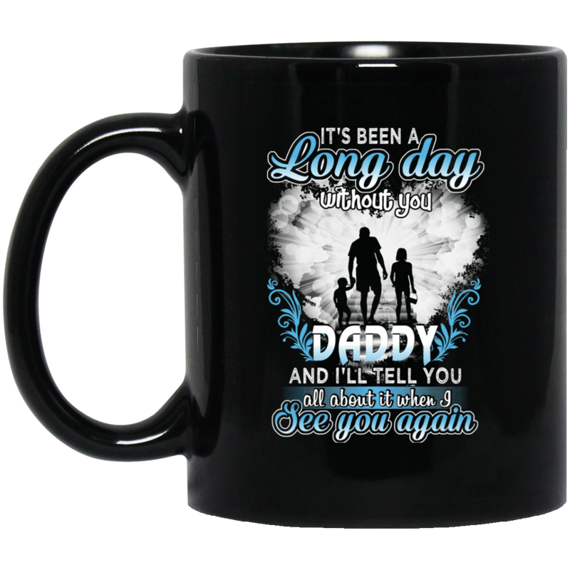 Guardian Angel Mug It's Been A Long Day Without You Daddy And I'll Tell You See You Again 11oz - 15oz Black Mug