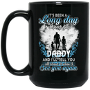 Guardian Angel Mug It's Been A Long Day Without You Daddy And I'll Tell You See You Again 11oz - 15oz Black Mug