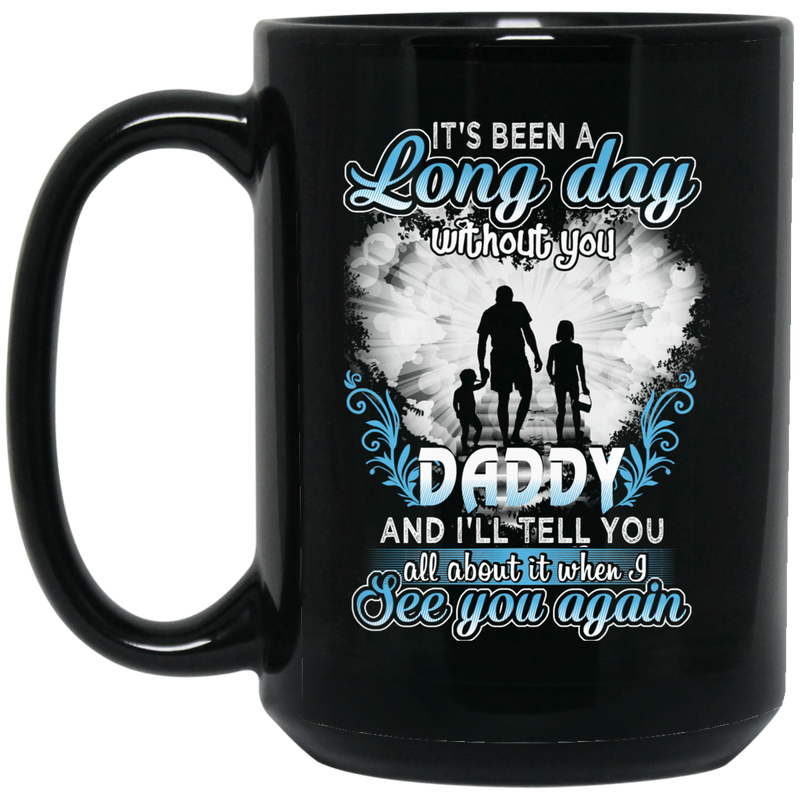 Guardian Angel Mug It's Been A Long Day Without You Daddy And I'll Tell You See You Again 11oz - 15oz Black Mug