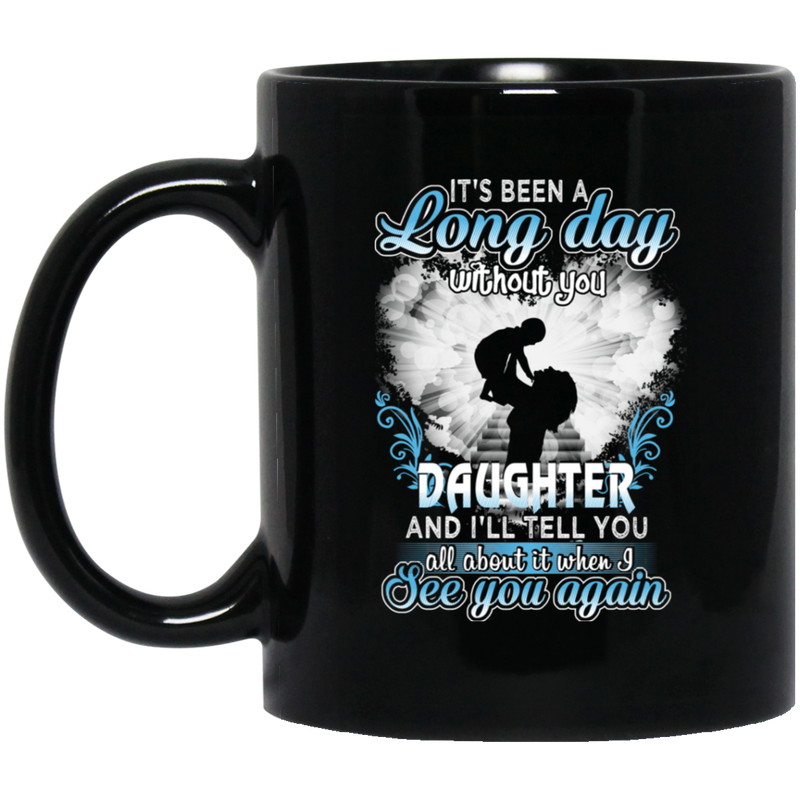 Guardian Angel Mug It's Been A Long Day Without You Daughter And I'll Tell You See You Again 11oz - 15oz Black Mug