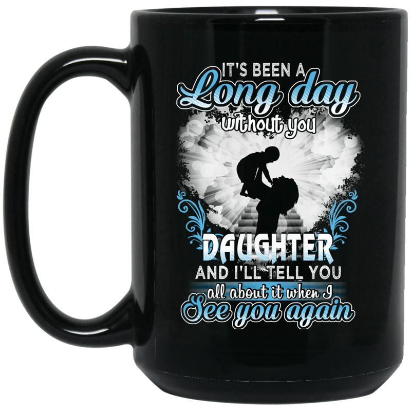 Guardian Angel Mug It's Been A Long Day Without You Daughter And I'll Tell You See You Again 11oz - 15oz Black Mug