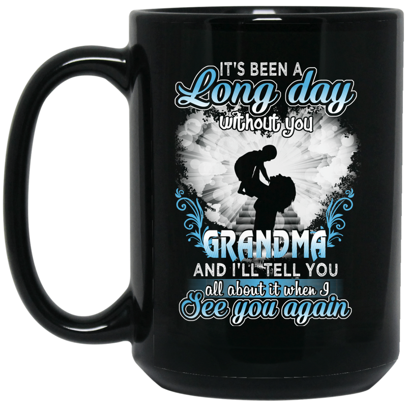Guardian Angel Mug It's Been A Long Day Without You Grandma And I'll Tell You See You Again 11oz - 15oz Black Mug