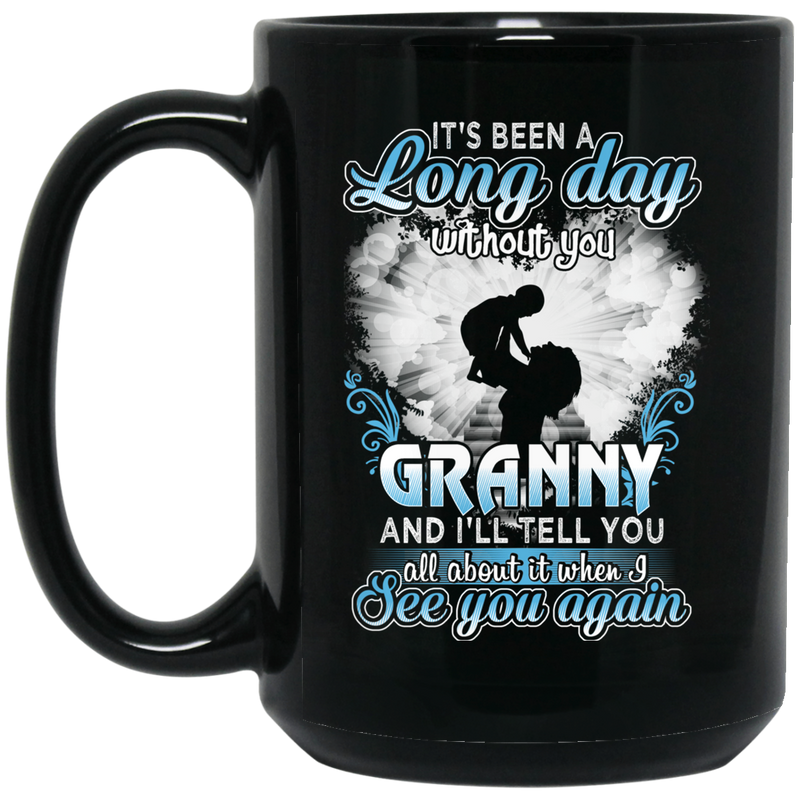 Guardian Angel Mug It's Been A Long Day Without You Granny And I'll Tell You See You Again 11oz - 15oz Black Mug