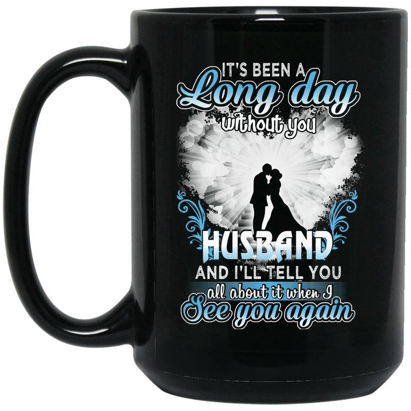 Guardian Angel Mug It's Been A Long Day Without You Husband And I'll Tell You See You Again 11oz - 15oz Black Mug