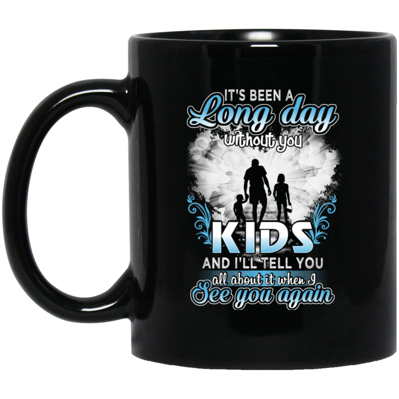 Guardian Angel Mug It's Been A Long Day Without You Kids And I'll Tell You See You Again 11oz - 15oz Black Mug