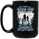 Guardian Angel Mug It's Been A Long Day Without You Kids And I'll Tell You See You Again 11oz - 15oz Black Mug