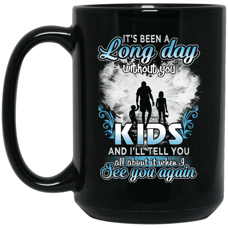 Guardian Angel Mug It's Been A Long Day Without You Kids And I'll Tell You See You Again 11oz - 15oz Black Mug