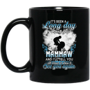 Guardian Angel Mug It's Been A Long Day Without You Mammaw And I'll Tell You See You Again 11oz - 15oz Black Mug