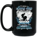 Guardian Angel Mug It's Been A Long Day Without You Mom And I'll Tell You See You Again 11oz - 15oz Black Mug