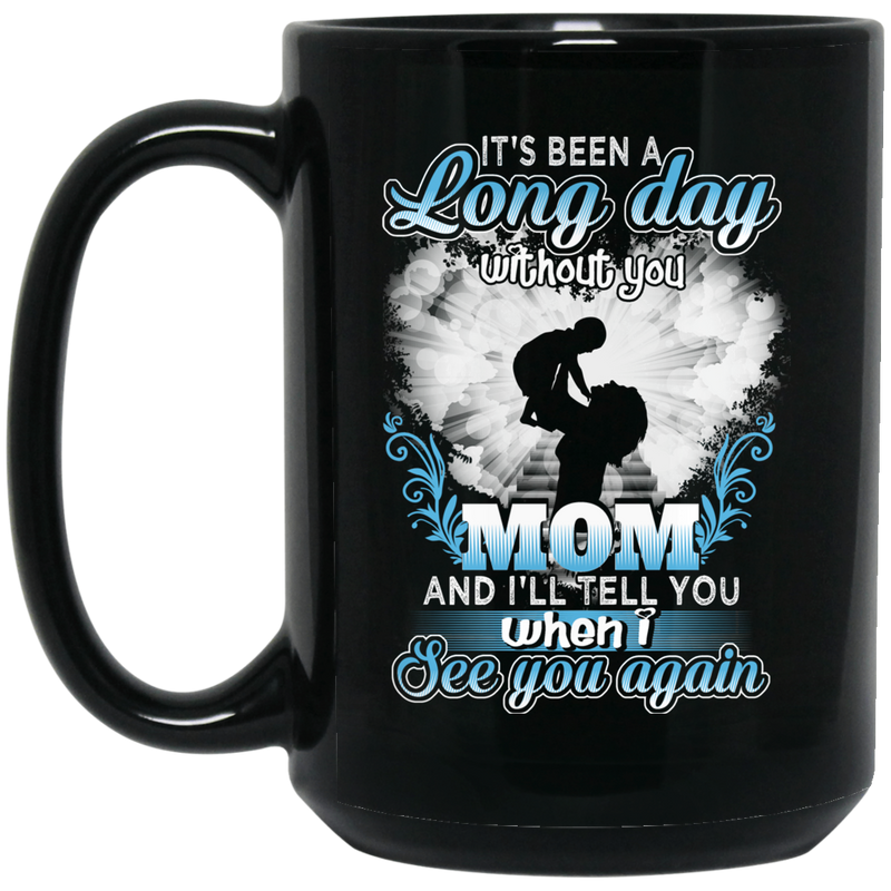 Guardian Angel Mug It's Been A Long Day Without You Mom And I'll Tell You See You Again 11oz - 15oz Black Mug