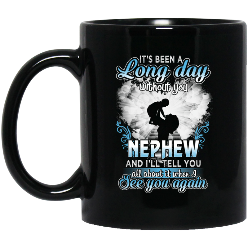 Guardian Angel Mug It's Been A Long Day Without You Nephew And I'll Tell You See You Again 11oz - 15oz Black Mug