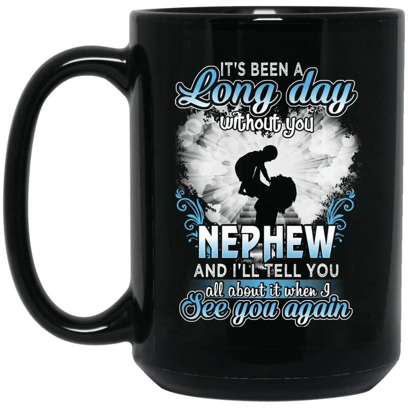 Guardian Angel Mug It's Been A Long Day Without You Nephew And I'll Tell You See You Again 11oz - 15oz Black Mug