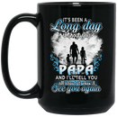 Guardian Angel Mug It's Been A Long Day Without You Papa And I'll Tell You See You Again 11oz - 15oz Black Mug